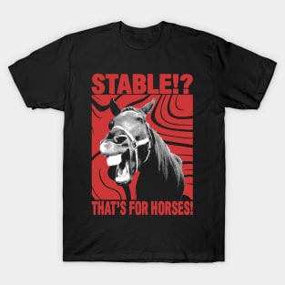 Stable? That's for Horses! T-Shirt